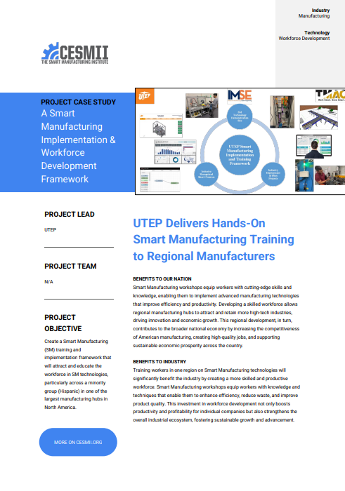 UTEP Delivers Hands-On Smart Manufacturing Training to Regional Manufacturers BENEFITS TO OUR NATION Smart Manufacturing workshops equip workers with cutting-edge skills and case study preview
